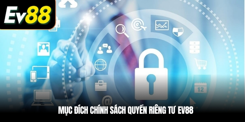 Mục đích chính sách Quyền riêng tư EV88 